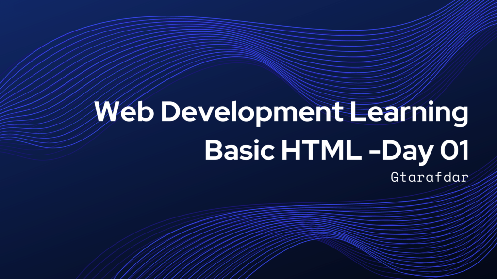 Web Development Learning Basic HTML -Day 01